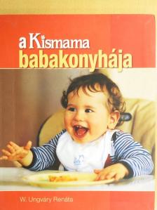 W. Ungváry Renáta - A Kismama babakonyhája [antikvár]
