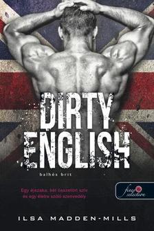 Ilsa Madden-Mills - Dirty English - Balhés Brit - Azok a csodálatos angolok 1.