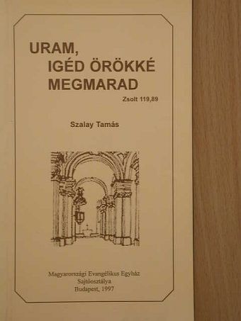 Szalay Tamás - Uram, igéd örökké megmarad [antikvár]