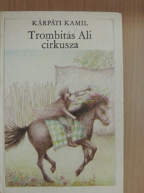Kárpáti Kamil - Trombitás Ali cirkusza [antikvár]