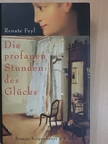 Renate Feyl - Die profanen Stunden des Glücks [antikvár]