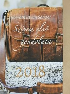 Horváth István Sándor - Szívem első gondolata 2018 [antikvár]