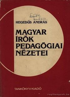 HEGEDŰS ANDRÁS - Magyar írók pedagógiai nézetei [antikvár]