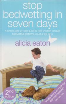 Alicia Eaton - Stop Bedwetting in 7 Days [antikvár]