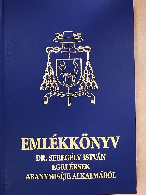 Balog Zoltán - Emlékkönyv Dr. Seregély István egri érsek aranymiséje alkalmából [antikvár]