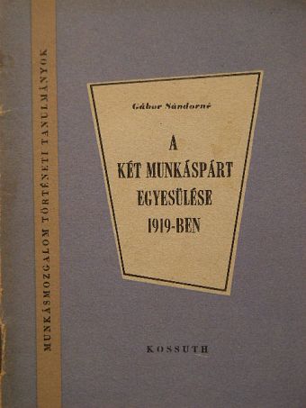 Gábor Sándorné - A két munkáspárt egyesülése 1919-ben [antikvár]