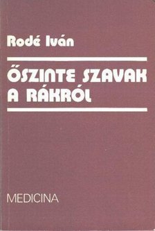 Rodé Iván - Őszinte szavak a rákról [antikvár]