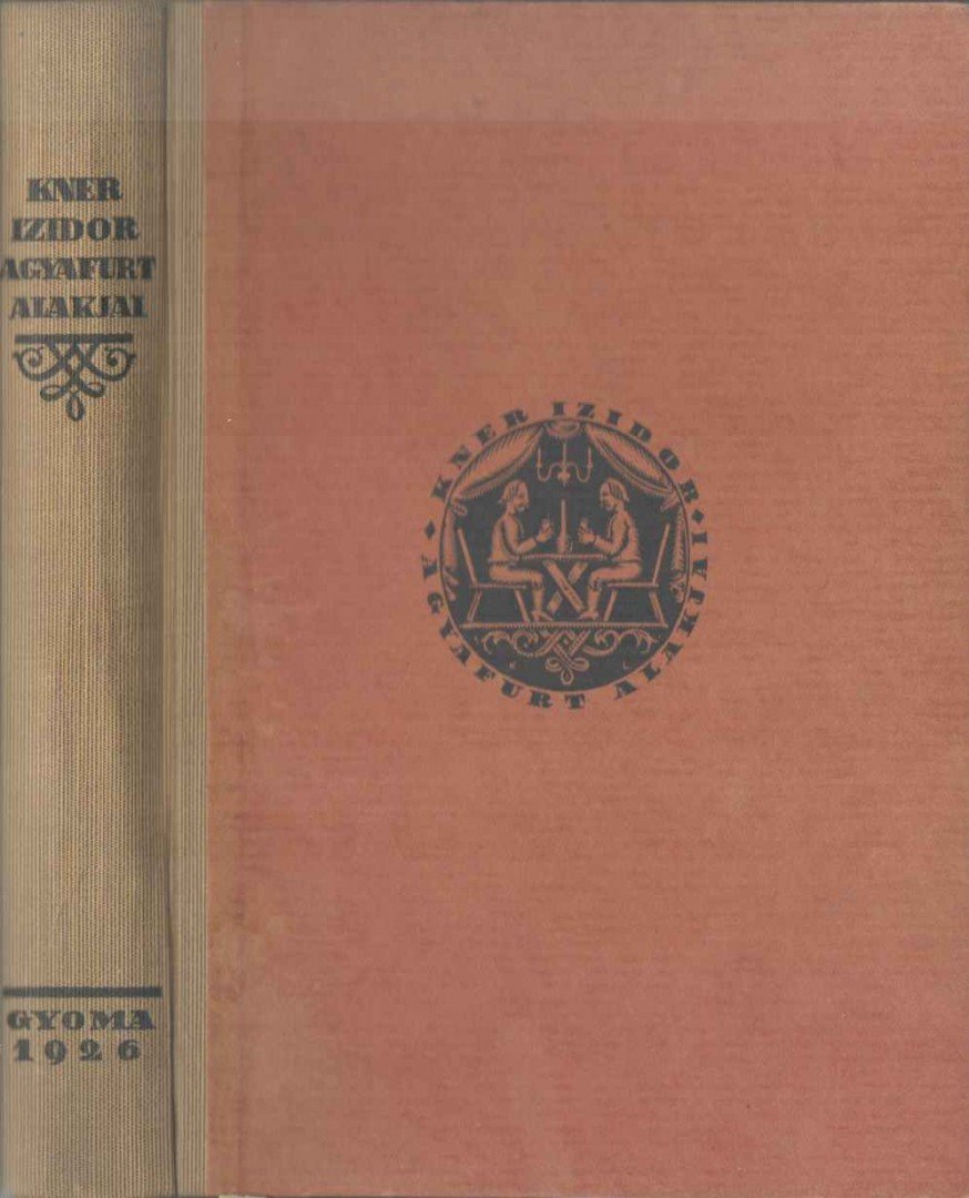 Kner Izidor - Kner Izidor agyafurt alakjai [antikvár]