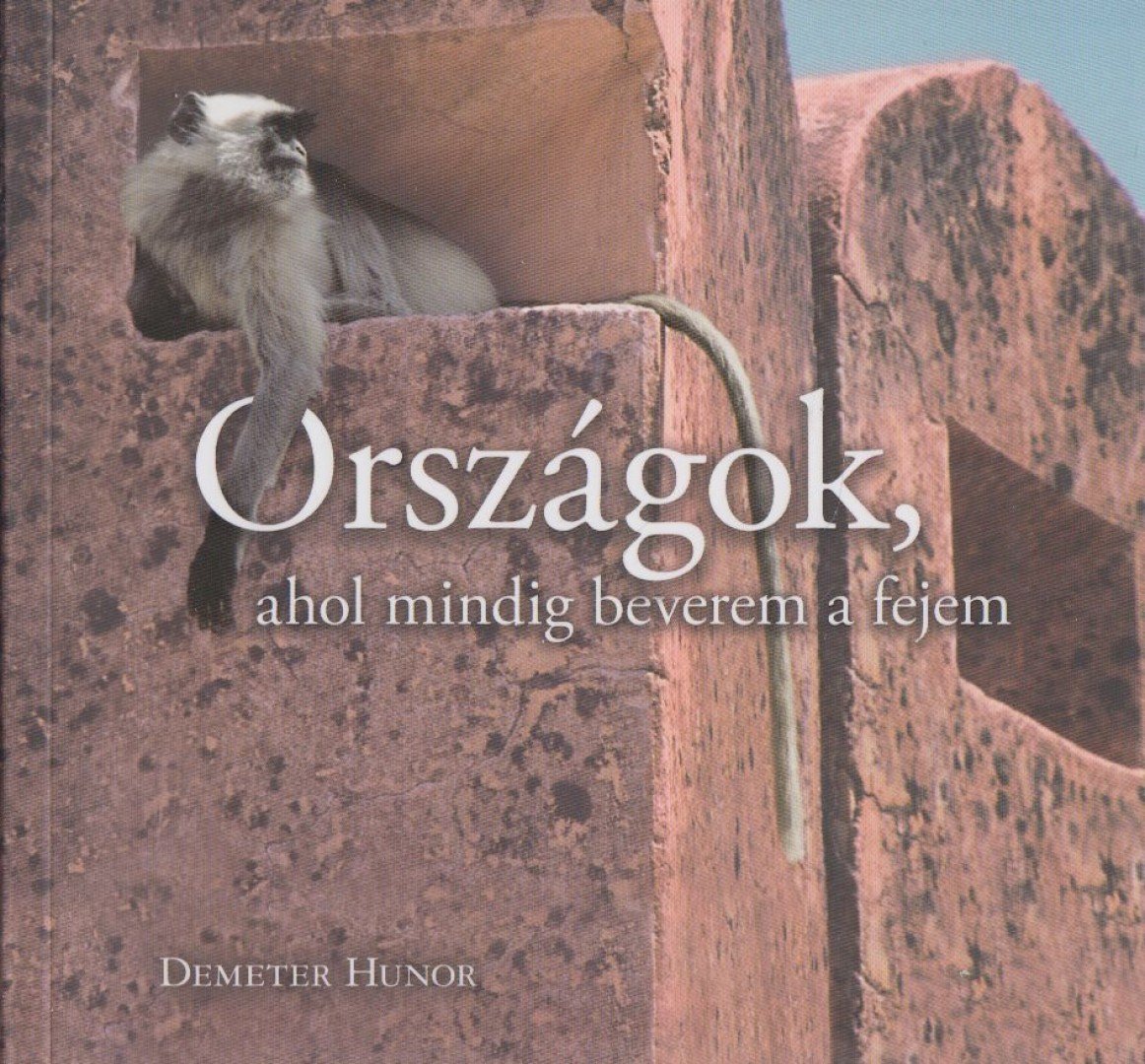 DEMETER HUNOR - Országok, ahol mindig beverem a fejem [antikvár]