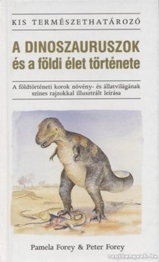 Forey, Pamela, Forey, Peter - A dinoszauruszok és a földi élet története [antikvár]