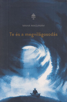 Maha Magunam - Te és a megvilágosodás [antikvár]