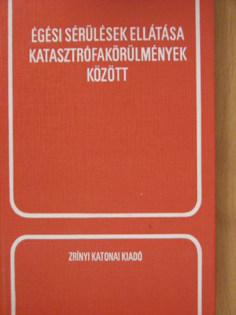 Baksa József - Égési sérülések ellátása katasztrófakörülmények között [antikvár]