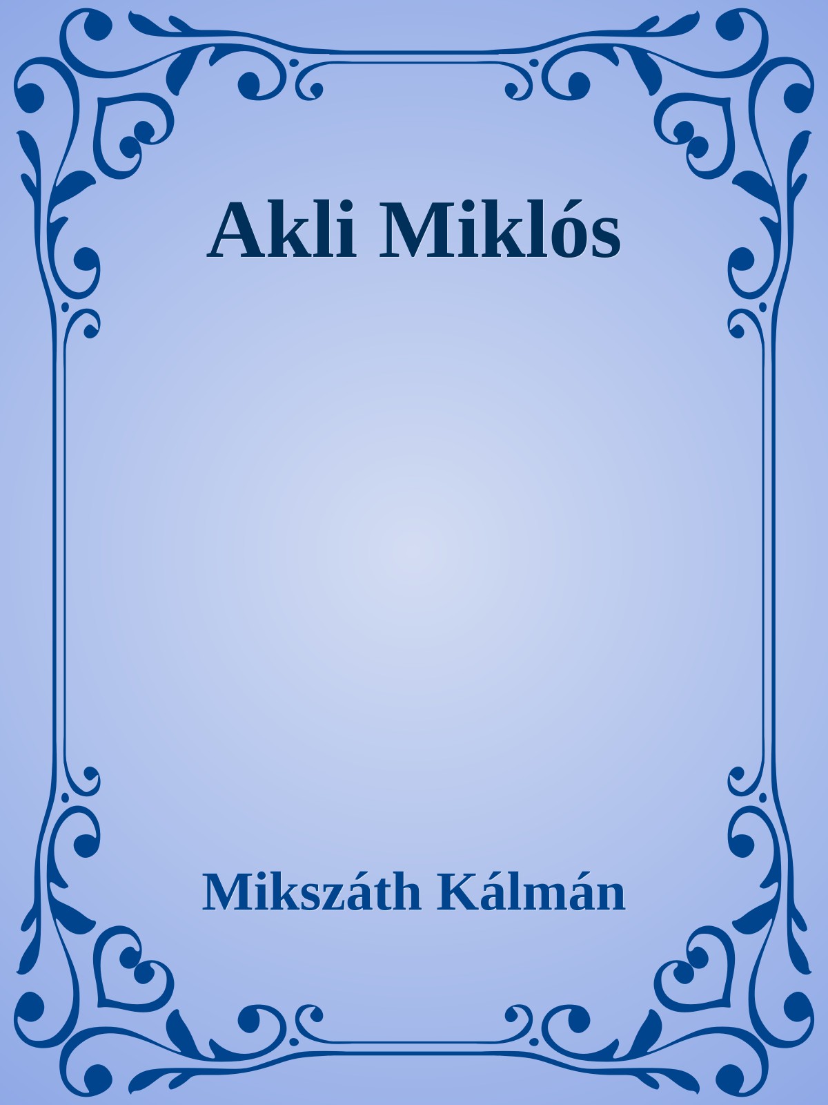 Mikszáth Kálmán - Akli Miklós [eKönyv: epub, mobi]