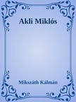 Mikszáth Kálmán - Akli Miklós [eKönyv: epub, mobi]