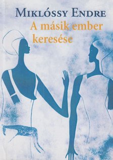 Miklóssy Endre - A másik ember keresése [antikvár]