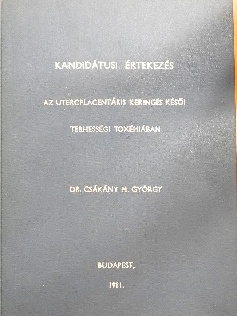 Dr. Csákány M. György - Az uteroplacentáris keringés késői terhességi toxémiában [antikvár]