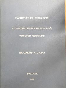 Dr. Csákány M. György - Az uteroplacentáris keringés késői terhességi toxémiában [antikvár]