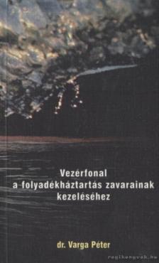 Varga Péter - Vezérfonal a folyadékháztartás zavarainak kezeléséhez [antikvár]