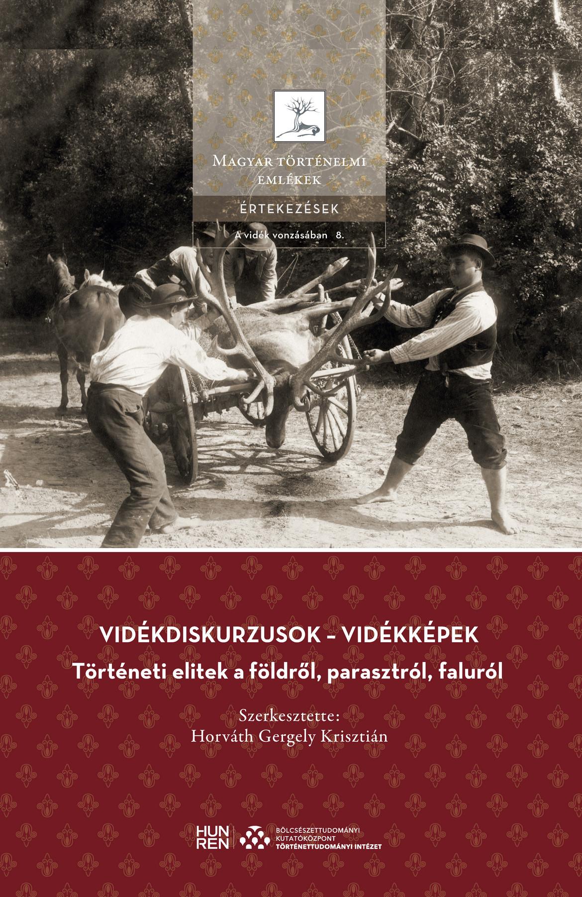 HORVÁTH GERGELY KRISZTIÁN, SZERK. - Vidékdiskurzusok - vidékképek -  Történeti elitek a földről, parasztról, faluról
