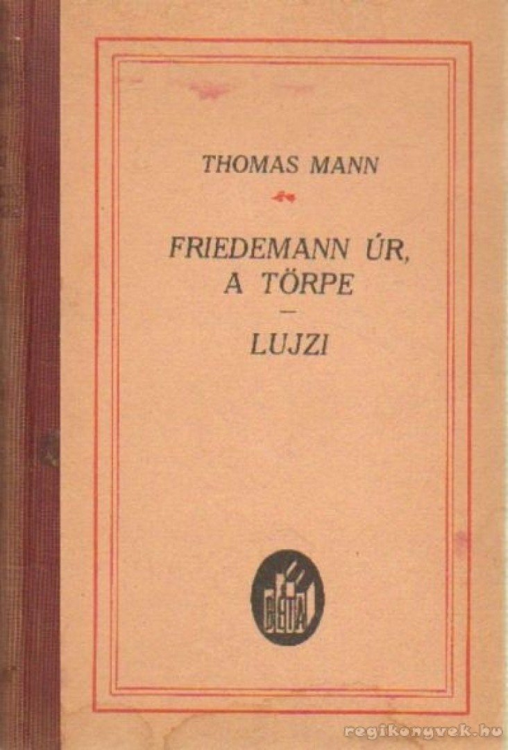 Thomas Mann - Friedemann úr, a törpe - Lujzi [antikvár]