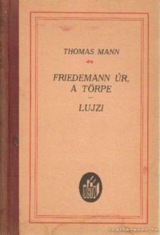 Thomas Mann - Friedemann úr, a törpe - Lujzi [antikvár]