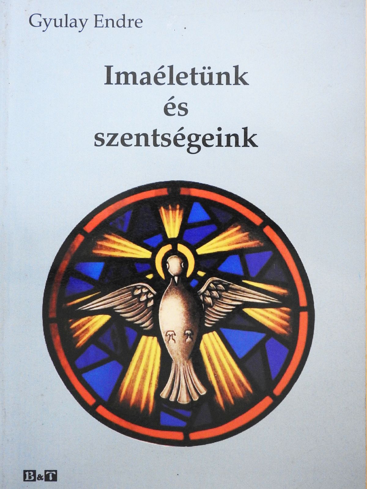 Gyulay Endre - Imaéletünk és szentségeink (dedikált példány) [antikvár]