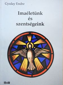 Gyulay Endre - Imaéletünk és szentségeink (dedikált példány) [antikvár]