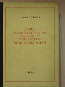 D. Melnyikov - Harc az egységes, független, demokratikus és békeszerető Németországért [antikvár]