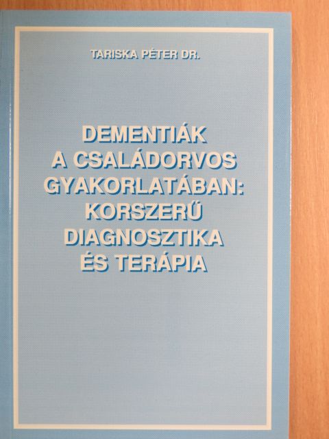 Dr. Tariska Péter - Dementiák a családorvos gyakorlatában: korszerű diagnosztika és terápia [antikvár]