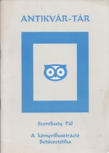 Szentkuthy Pál - A könyvillusztráció / Betűesztétika [antikvár]