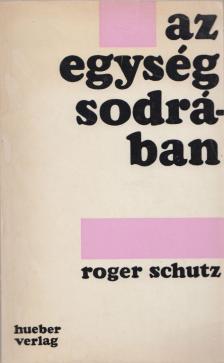 Roger Schutz - Az egység sodrában [antikvár]