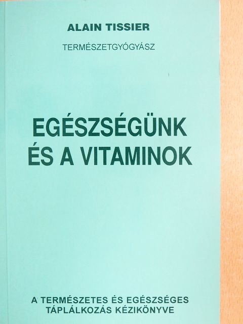 Alain Tissier - Egészségünk és a vitaminok [antikvár]