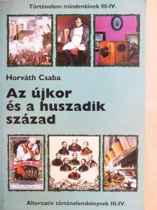 Horváth Csaba - Az újkor és a huszadik század [antikvár]