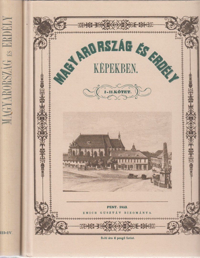 Kubinyi Ferenc, Vahot Imre - Magyarország és Erdély képekben I-IV. (két kötetben) (reprint) [antikvár]