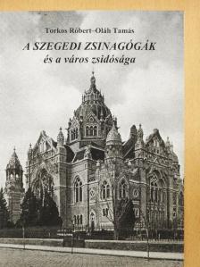 Oláh Tamás - A szegedi zsinagógák és a város zsidósága [antikvár]