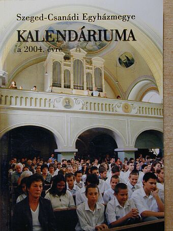 Ábrahám István - Szeged-Csanádi Egyházmegye Kalendáriuma a 2004. évre [antikvár]