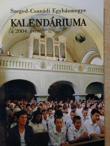 Ábrahám István - Szeged-Csanádi Egyházmegye Kalendáriuma a 2004. évre [antikvár]