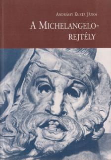 Andrássy Kurta János - A Michelangelo-rejtély [antikvár]