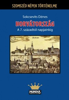 Sokcsevits Dénes - Horvátország a 7. századtól napjainkig [eKönyv: pdf]