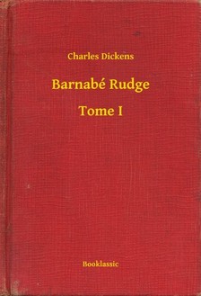 Charles Dickens - Barnabé Rudge - Tome I [eKönyv: epub, mobi]