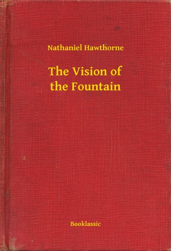 Nathaniel Hawthorne - The Vision of the Fountain [eKönyv: epub, mobi]