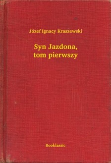 Kraszewski Józef Ignacy - Syn Jazdona, tom pierwszy [eKönyv: epub, mobi]