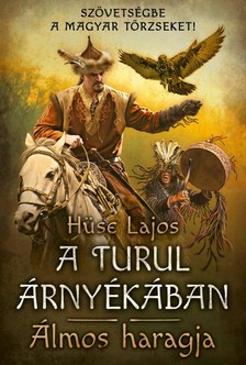 Hüse Lajos - A turul árnyékában - Álmos haragja [eKönyv: epub, mobi]