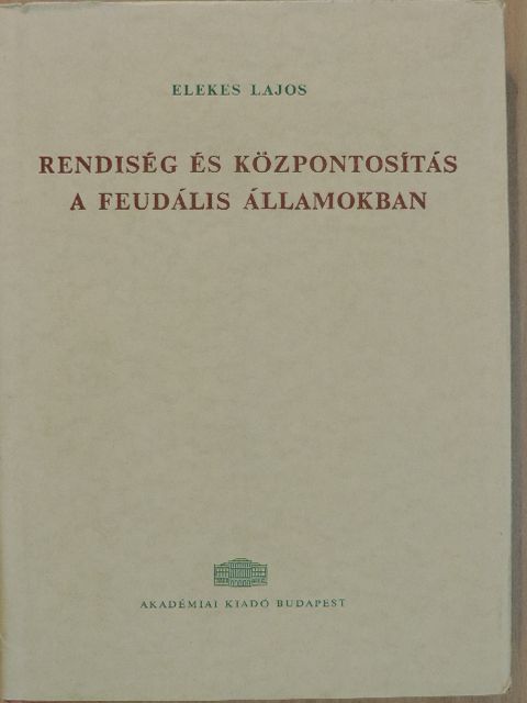 Elekes Lajos - Rendiség és központosítás a feudális államokban [antikvár]