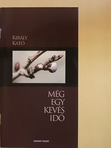 Király Kató - Még egy kevés idő [antikvár]