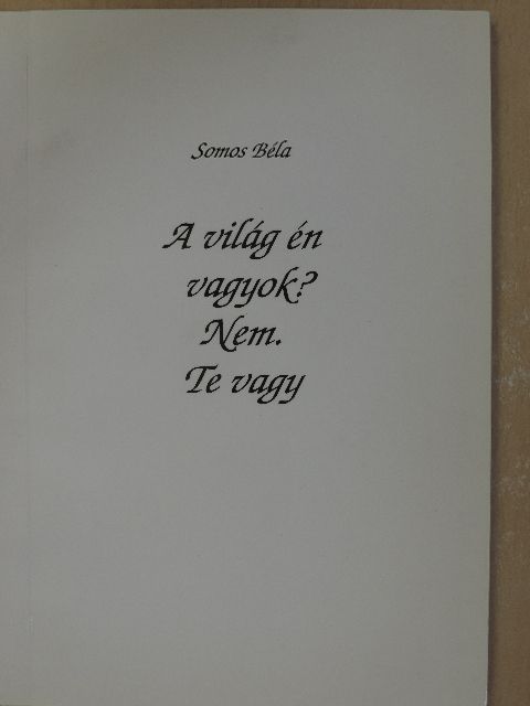 Somos Béla - A világ én vagyok? Nem. Te vagy (dedikált példány) [antikvár]