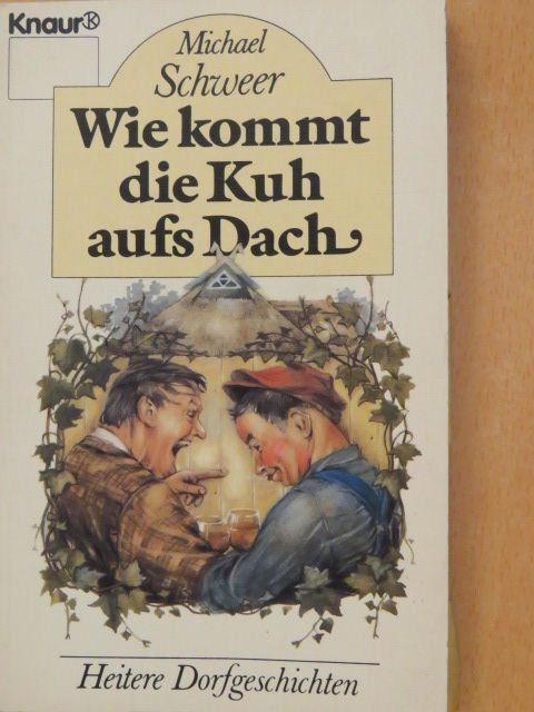 Michael Schweer - Wie kommt die Kuh aufs Dach [antikvár]