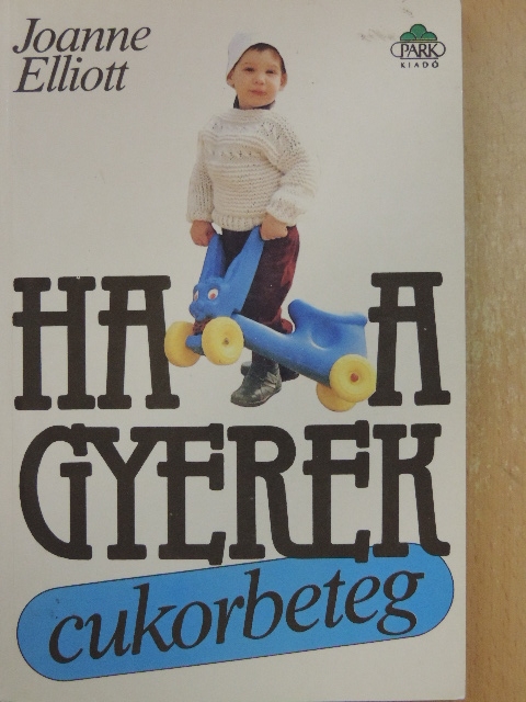 Joanne Elliott - Ha a gyerek cukorbeteg [antikvár]