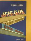 Árpási Zoltán - Kezdet és vég [antikvár]