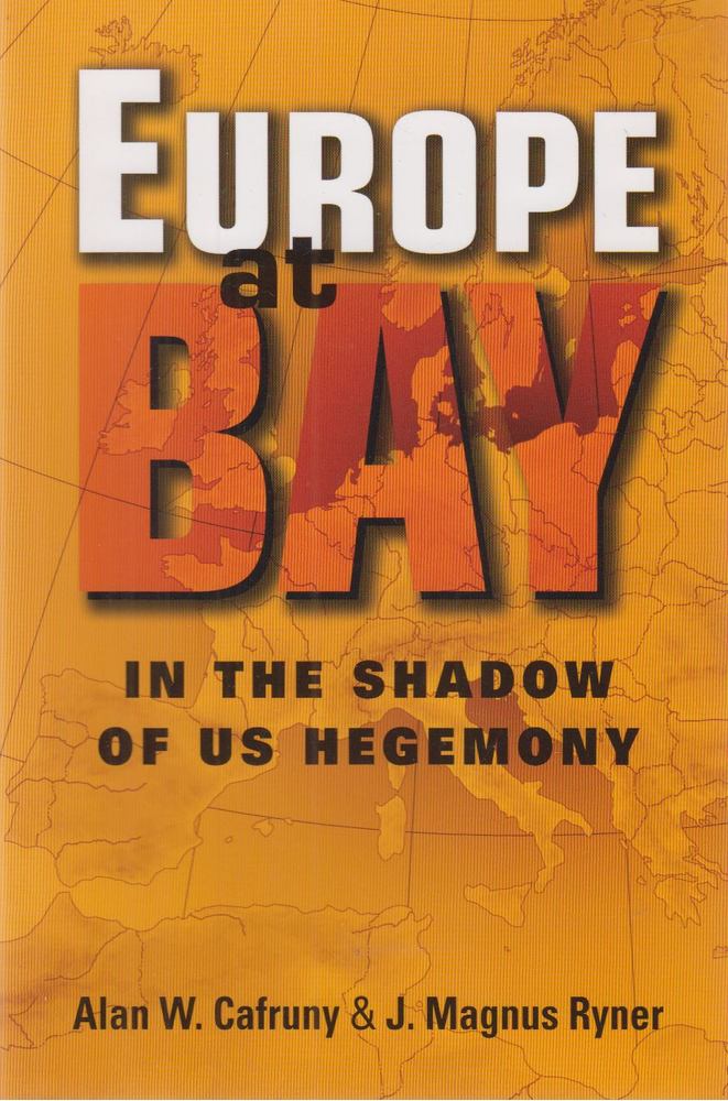 Alan W. Cafruny, J. Magnus Ryner - Europe at Bay - In the Shadow of US Hegemony [antikvár]